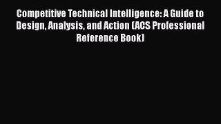 Free Full [PDF] Downlaod  Competitive Technical Intelligence: A Guide to Design Analysis and