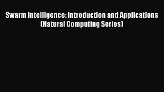 READ book  Swarm Intelligence: Introduction and Applications (Natural Computing Series)  Full