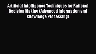 DOWNLOAD FREE E-books  Artificial Intelligence Techniques for Rational Decision Making (Advanced