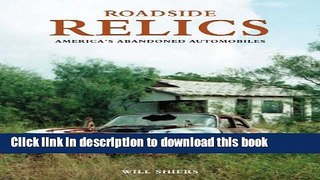 Read Book Roadside Relics: America s Abandoned Automobiles E-Book Free