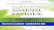 Read Overcoming Adrenal Fatigue: How to Restore Hormonal Balance and Feel Renewed, Energized, and