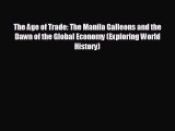 Download now The Age of Trade: The Manila Galleons and the Dawn of the Global Economy (Exploring