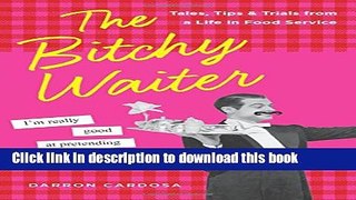 Download Books The Bitchy Waiter: Tales, Tips   Trials from a Life in Food Service E-Book Download