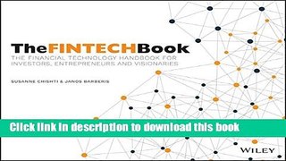 Read Books The FINTECH Book: The Financial Technology Handbook for Investors, Entrepreneurs and