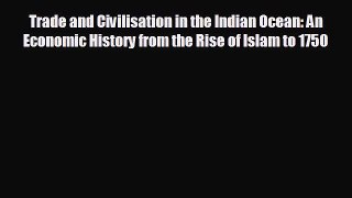 Enjoyed read Trade and Civilisation in the Indian Ocean: An Economic History from the Rise