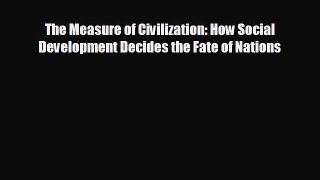 Enjoyed read The Measure of Civilization: How Social Development Decides the Fate of Nations