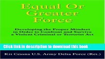 Read Equal or Greater Force: Developing the Proper Mindset in Order to Confront and Survive a