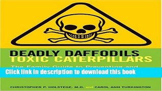Read Deadly Daffodils, Toxic Caterpillars: The Family Guide to Preventing and Treating Accidental