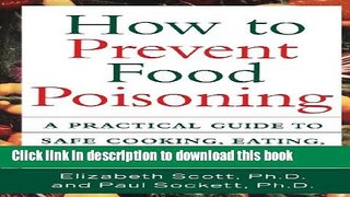 Download How to Prevent Food Poisoning: A Practical Guide to Safe Cooking, Eating, and Food