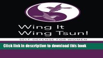 Read Wing It Wing Tsun! Self-Defense for Women Ebook Free