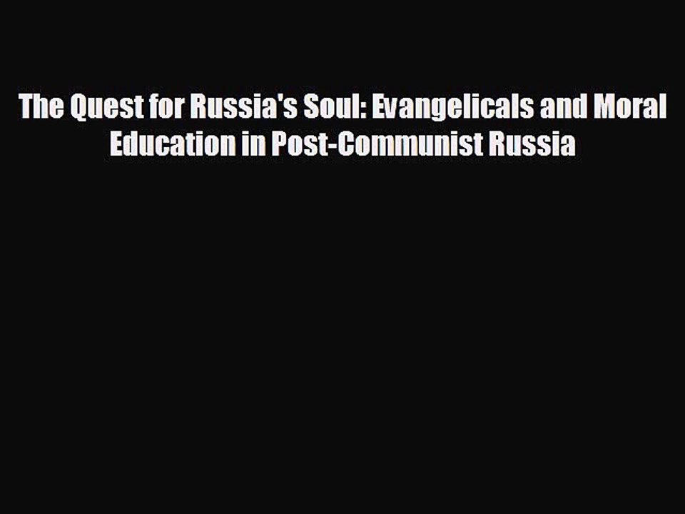 READ book The Quest for Russia's Soul: Evangelicals and Moral Education in Post-Communist