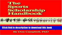 Read The Sports Scholarship Handbook: The Athlete s Guide to Beating the High Cost of College PDF