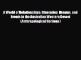 Free [PDF] Downlaod A World of Relationships: Itineraries Dreams and Events in the Australian