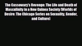 FREE DOWNLOAD The Cassowary's Revenge: The Life and Death of Masculinity in a New Guinea Society