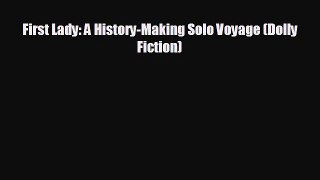 READ book First Lady: A History-Making Solo Voyage (Dolly Fiction)  DOWNLOAD ONLINE