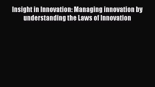 READ book  Insight in Innovation: Managing innovation by understanding the Laws of Innovation