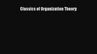 READ FREE FULL EBOOK DOWNLOAD  Classics of Organization Theory  Full Free