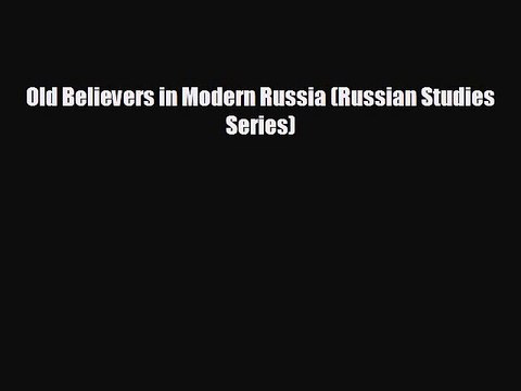 READ book Old Believers in Modern Russia (Russian Studies Series) READ ONLINE