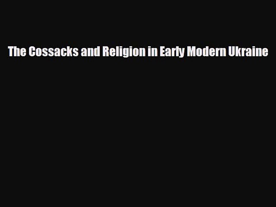 FREE PDF The Cossacks and Religion in Early Modern Ukraine  FREE BOOOK ONLINE
