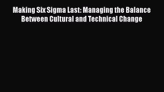 Free Full [PDF] Downlaod  Making Six Sigma Last: Managing the Balance Between Cultural and