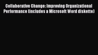 READ book  Collaborative Change: Improving Organizational Performance (includes a Microsoft