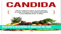 Download Candida: The Ultimate Candida Cure Guide to Eliminate Candida for Life! (Candida -