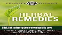 Read Herbal Remedies: Healing Your Body Holistically And Naturally With Mother Nature s Medicines