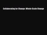 READ book  Collaborating for Change: Whole-Scale Change  Full Free