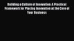 READ book  Building a Culture of Innovation: A Practical Framework for Placing Innovation