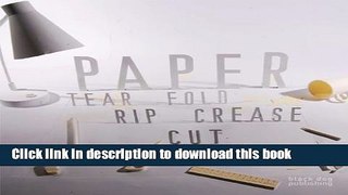 Read Book Paper: Tear, Fold, Rip, Crease, Cut E-Book Download