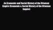 For you An Economic and Social History of the Ottoman Empire (Economic & Social History of