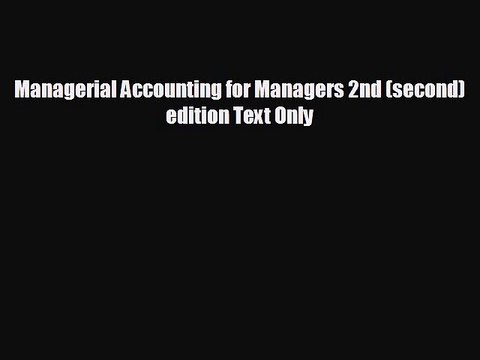EBOOK ONLINE Managerial Accounting for Managers 2nd (second) edition Text Only FREE BOOOK