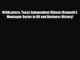 Enjoyed read Wildcatters: Texas Independent Oilmen (Kenneth E. Montague Series in Oil and Business