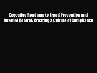 FREE PDF Executive Roadmap to Fraud Prevention and Internal Control: Creating a Culture of