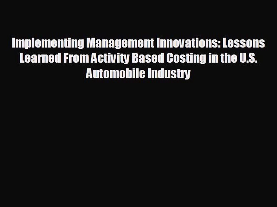 READ book Implementing Management Innovations: Lessons Learned From Activity Based Costing