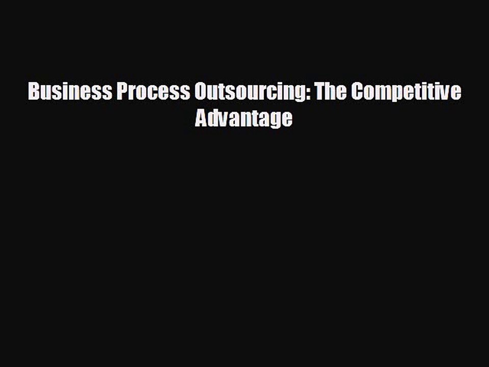 READ book Business Process Outsourcing: The Competitive Advantage READ ONLINE
