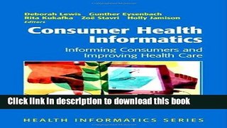 Read Consumer Health Informatics: Informing Consumers and Improving Health Care Ebook Free