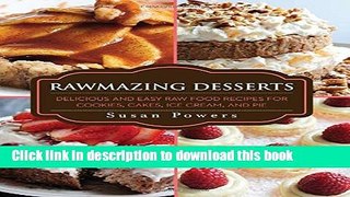 Download Rawmazing Desserts: Delicious and Easy Raw Food Recipes for Cookies, Cakes, Ice Cream,