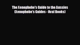 READ book The Xenophobe's Guide to the Aussies (Xenophobe's Guides - Oval Books)  DOWNLOAD