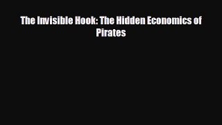 FREE DOWNLOAD The Invisible Hook: The Hidden Economics of Pirates  FREE BOOOK ONLINE
