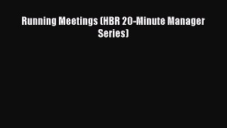 READ book  Running Meetings (HBR 20-Minute Manager Series)  Full E-Book