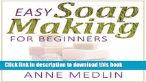 Read Easy Soap Making for Beginners: Make Your Own Soap with Simple Soap Making Recipes  PDF Online