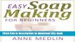 Read Easy Soap Making for Beginners: Make Your Own Soap with Simple Soap Making Recipes  PDF Online