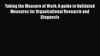 READ book  Taking the Measure of Work: A guide to Validated Measures for Organizational Research