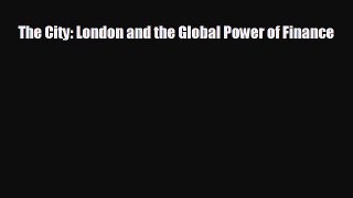 READ book The City: London and the Global Power of Finance  FREE BOOOK ONLINE