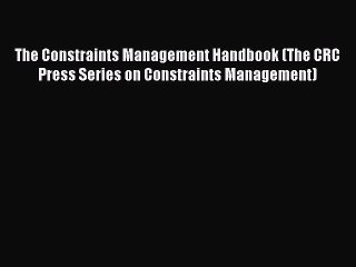 Free Full [PDF] Downlaod  The Constraints Management Handbook (The CRC Press Series on Constraints