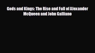 Free [PDF] Downlaod Gods and Kings: The Rise and Fall of Alexander McQueen and John Galliano