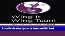 Download Wing It Wing Tsun! Self-Defense for Women PDF Free