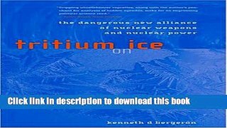 Download Tritium on Ice: The Dangerous New Alliance of Nuclear Weapons and Nuclear Power (MIT