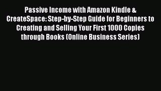 READ book  Passive Income with Amazon Kindle & CreateSpace: Step-by-Step Guide for Beginners